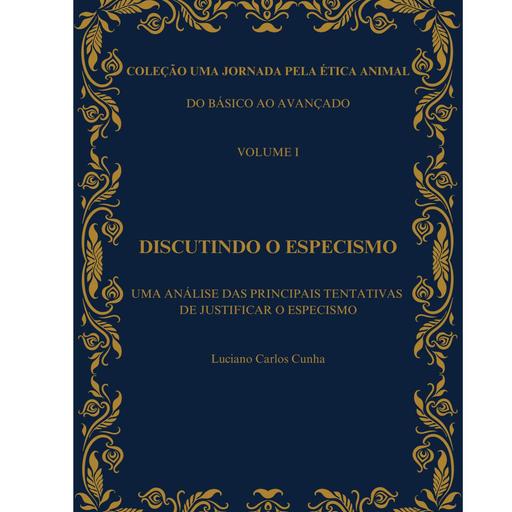 COLEÇÃO UMA JORNADA PELA ÉTICA ANIMAL DO BÁSICO AO AVANÇADO VOLUME I